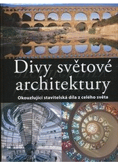 kniha Divy světové architektury okouzlující stavitelská díla z celého světa, Svojtka & Co. 2012