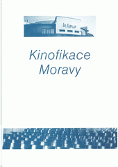 kniha Kinofikace Moravy Bruntál, Bystřice pod Hostýnem, Bzenec, Havířov, Holešov, Jihlava, Kroměříž, Luhačovice, Nový Jičín, Šumperk, Uherské Hradiště, Zlín, Univerzita Palackého, Filozofická fakulta 2004