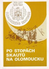 kniha Po stopách skautů na Olomoucku 1919-1994 75 let olomouckého skautingu, Okresní rada Junáka 1994