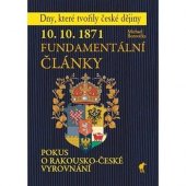 kniha 10. 10. 1871 Fundamentální články Pokus o Rakousko-české vyrovnání, Havran 2020