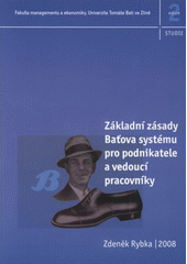 kniha Základní zásady Baťova systému pro podnikatele a vedoucí pracovníky (studie), Fakulta managementu a ekonomiky, Univerzita Tomáše Bati 2008