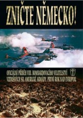 kniha Zničte Německo! oficiální příběh VIII. bombardovacího velitelství vzdušných sil americké armády, první rok nad Evropou, Naše vojsko 2004