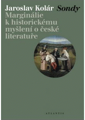 kniha Sondy marginálie k historickému myšlení o české literatuře, Atlantis 2007