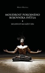 kniha Moudrost pokojného bojovníka Světla moudrosti na každý den, MM Production 2017