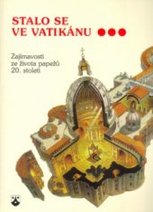 kniha Stalo se ve Vatikánu zajímavosti ze života papežů 20. století, Karmelitánské nakladatelství 2000