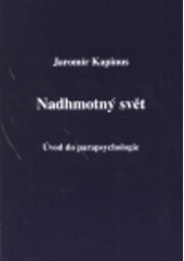 kniha Nadhmotný svět úvod do parapsychologie, Česká psychoenergetická společnost 1999