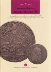 kniha La storia della piastra d´argento di Urbano VIII L´attivita della zecca romana sul finire del pontificato di Urbano VIII e il catalogo dettagliato delle piastre d´argento pontificie degli anni 1634-1644, Historický ústav Akademie věd ČR 2013