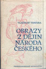 kniha Obrazy z dějin národa českého 2. [díl] - Tři Přemyslovští králové. - Věrná vypravování o životě, skutcích válečných i duchu vzdělanosti., Československý spisovatel 1956