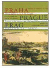 kniha Praha obraz města v 16. a 17. století : soupis grafických pohledů = Prague : picture of the town in the 16th and 17th centuries : list of views on graphic art pieces = Prag : Stadtbild im 16. und 17. Jahrhundert : Verzeichnis graphischer Ansichten, Argo 2002