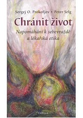 kniha Chránit život napomáhání k sebevraždě a lékařská etika : úvaha z anthroposofického hlediska, Fabula 2013