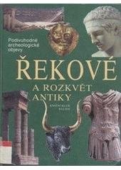 kniha Řekové a rozkvět antiky cesty, objevy, rekonstrukce, Knižní klub 2001