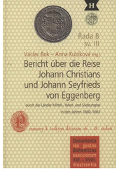 kniha Bericht über die Reise Johann Christians und Johann Seyfrieds von Eggenberg durch die Länder Mittel-, West- und Südeuropas in den Jahren 1660-1663 eine kommentierte Edition, Jihočeská univerzita, Filozofická fakulta 2012