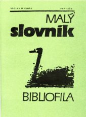 kniha Malý slovník bibliofila, Spolek českých bibliofilů 1989