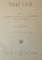 kniha Velký Čech život, působení a význam Fr. Palackého, otce národa, Jos. R. Vilímek 1897