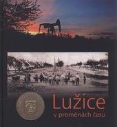 kniha Lužice v proměnách času vesnice Jihomoravského kraje roku 2009, Pro obec Lužice vydalo nakl. F.R.Z. agency 2010