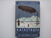kniha Katastrofa vzducholodi "Italie" na Severní točně pravda o italské polární výpravě 1928, Václav Petr 1930