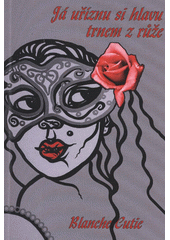 kniha Já uříznu si hlavu trnem z růže, Petr Štengl 2013