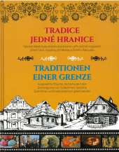 kniha Tradice jedné hranice vybrané lidové zvyky dodnes dodržované v příhraničních regionech jižních Čech, Vysočiny, jižní Moravy a Dolního Rakouska, Jihočeský kraj, Krajský úřad, Odbor kultury a památkové péče 2021