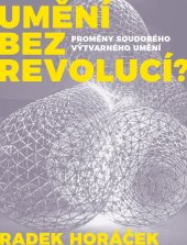 kniha Umění bez revolucí? Proměny soudobého výtvarného umění, B/P 2019