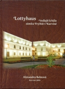 kniha Lottyhaus vedlejší křídlo zámku Fryšták v Karviné, Oddělení správy zámku a památkové péče OŠK Magistrátu města Karviné 2004