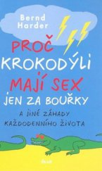 kniha Proč krokodýli mají sex jen za bouřky a jiné záhady každodenního života, Ikar 2009