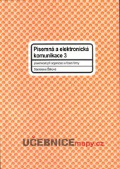 kniha Písemná a elektronická komunikace 3 písemnosti při organizaci a řízení firmy, Stanislava Štiková 2007