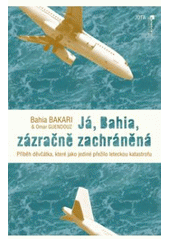 kniha Já, Bahia, zázračně zachráněná příběh dívky, která jako jediná přežila leteckou katastrofu, Jota 2011