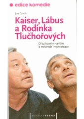 kniha Kaiser, Lábus a rodinka Tlučhořových o kultovním seriálu a mistrech improvizace, Pražská scéna 2004