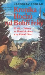 kniha Kronika Hochů od Bobří řeky. II. díl, - Tábory ve Sluneční zátoce a na Zelené říčce, Olympia 1999