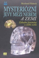 kniha Mysteriózní jevy mezi nebem a zemí záhadné fenomény z celého světa, NS Svoboda 2011