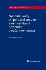 kniha Náhrada škody při porušení smluvní a mimosmluvní povinnosti v občanském právu, Wolters Kluwer 2021