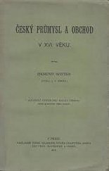 kniha Český průmysl a obchod v XVI. věku, Česká akademie císaře Františka Josefa pro vědy, slovesnost a umění 1913