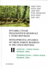 kniha Dynamika vývoje pralesovitých rezervací v České republice. Svazek II, - Lužní lesy - Cahnov-Soutok, Ranšpurk, Jiřina = Developmental dynamics of virgin forest reserves in the Czech Republic. Volume II, Floodplain forests - Cahnov-Soutok, Ranšpurk, Jiřina, Academia 2006