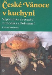 kniha České Vánoce v kuchyni vzpomínky a recepty z Chodska a Pošumaví, Argo 2010