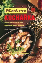 kniha Retro kuchařka domácí recepty z 19. a 20. století : babičky vařily zdravě a hospodárně, Medica Publishing 2011