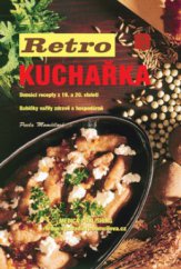 kniha Retro kuchařka domácí recepty z 19. a 20. století : babičky vařily zdravě a hospodárně, Medica Publishing 2011