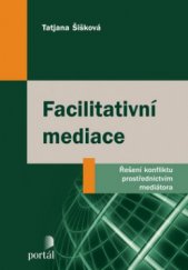 kniha Facilitativní mediace řešení konfliktu prostřednictvím mediátora, Portál 2012