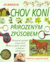 kniha Chov koní přirozeným způsobem přirozený způsob chovu koní a péče o jejich zdraví a dobrou výkonnost, Slovart 2010