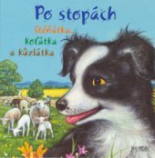 kniha Po stopách štěňátka, koťátka a kůzlátka, Fortuna Print 2006