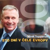 kniha Mirek Topolánek - sto dní v čele Evropy [100 dní s předsedou Evropské rady, aneb, Jak úspěšné tažení Čechů na mezinárodním poli zastavili Češi], WWA photo 2009