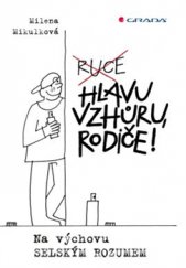 kniha Hlavu vzhůru, rodiče! Na výchovu selským rozumem, Grada 2015