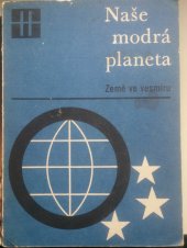 kniha Naše modrá planeta. I, - Země ve vesmíru, Státní pedagogické nakladatelství 1969