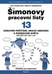 kniha Šimonovy pracovní listy 13, - Zábavné počítání, hravá abeceda a poznávání světa : předlohy ke kopírování - pro děti od 4 do 7 let., Portál 2009