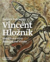 kniha Vincent Hložník Posolstvá a vízie / Messages and Visions , Galerie Nedbalka 2014