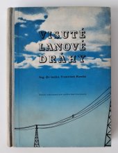 kniha Visuté lanové dráhy Určeno ... pro stř. a vyš. kádry zabývající se navrhováním, stavbou, udržováním a obsluhou lanových drah, SNTL 1953