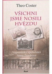 kniha Všichni jsme nosili hvězdu vzpomínky spolužáků Anny Frankové, Ikar 2012