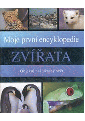 kniha Zvířata moje první encyklopedie : objevuj náš úžasný svět, Slovart 2012