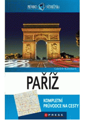 kniha Paříž kompletní průvodce na cesty, CPress 2011