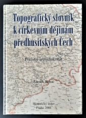 kniha Topografický slovník k církevním dějinám předhusitských Čech pražský archidiakonát, Historický ústav 2001