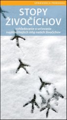 kniha Stopy živočíchov vyhľadávanie a určovanie najdôležitejších stôp našich živočíchov, Svojtka 2014